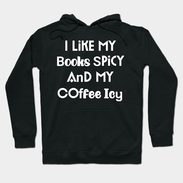 I Like My Books Spicy And My Coffee Icy Hoodie by YourSelf101